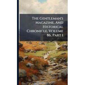Anonymous The Gentleman's Magazine, And Historical Chronicle, Volume 86, Part 1 Anonymous The Gentleman's Magazine, And Historical Chronicle, Volume 86, Part 1