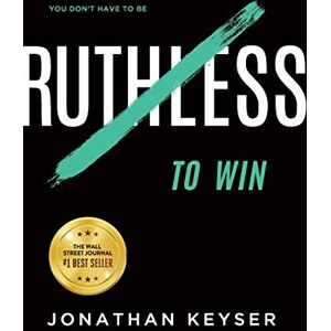Keyser, Jonathan You Don't Have to Be Ruthless to Win: The Art of Badass Selfless Service Keyser, Jonathan You Don't Have to Be Ruthless to Win: The Art of Badass Selfless Service