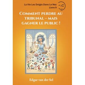 der Sel, Edgar van Comment perdre au tribunal mais gagner le public ! der Sel, Edgar van Comment perdre au tribunal mais gagner le public !