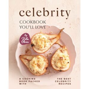 Oliver, Rola Celebrity Cookbook You'll Love: A Cooking Book Packed with the Best Celebrity Recipes Oliver, Rola Celebrity Cookbook You'll Love: A Cooking Book Packed with the Best Celebrity Recipes