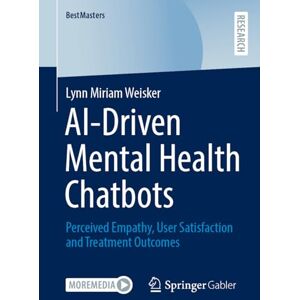 Weisker, Lynn Miriam AI-Driven Mental Health Chatbots: Perceived Empathy, User Satisfaction and Treatment Outcomes (BestMasters) Weisker, Lynn Miriam AI-Driven Mental Health Chatbots: Perceived Empathy, User Satisfaction and Treatment Outcomes (BestMasters)