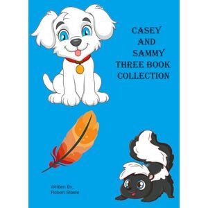 Steele, Robert Casey and Sammy three Book Collection: Casey's Big Adventure, Casey's Day at the Dog Park, Sammy Skunk and His Friends Meet Casey Steele, Robert Casey and Sammy three Book Collection: Casey's Big Adventure, Casey's Day at the Dog Park, Sammy Skunk and His Friends Meet Casey