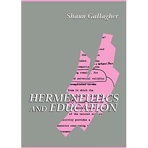Gallagher, Shaun Hermeneutics and Education (Suny Series in Contemporary Continental Philosophy) Gallagher, Shaun Hermeneutics and Education (Suny Series in Contemporary Continental Philosophy)