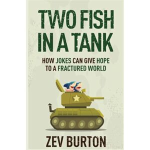 Burton, Zev Two Fish in a Tank: How Jokes Can Give Hope to a Fractured World Burton, Zev Two Fish in a Tank: How Jokes Can Give Hope to a Fractured World