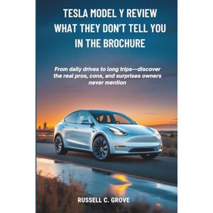 C. Grove, Russell Tesla Model Y Review: What They Don’t Tell You in the Brochure: From daily drives to long trips—discover the real pros, cons, and surprises owners never mention C. Grove, Russell Tesla Model Y Review: What They Don’t Tell You in the Brochure: From daily drives to long trips—discover the real pros, cons, and surprises owners never mention