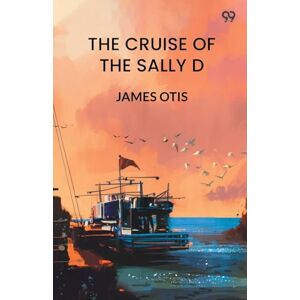 Otis, James The Cruise Of The Sally D (Edition1) Otis, James The Cruise Of The Sally D (Edition1)
