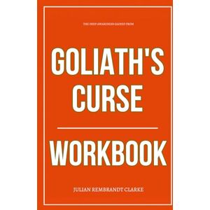 Rembrandt Clarke, Julian The Deep Awareness Gained From Goliath’s Curse Workbook: How to Ruthlessly Apply Luke Kemp’s Book in Real Life Rembrandt Clarke, Julian The Deep Awareness Gained From Goliath’s Curse Workbook: How to Ruthlessly Apply Luke Kemp’s Book in Real Life