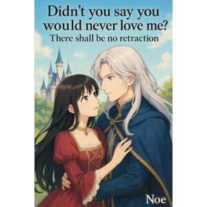 Kitasato, Noe Didn’t You Say You Would Never Love me?: There Shall Be No Retraction Vol.1 Kitasato, Noe Didn’t You Say You Would Never Love me?: There Shall Be No Retraction Vol.1