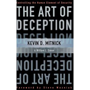 Mitnick, Kevin D. The Art of Deception: Controlling the Human Element of Security Mitnick, Kevin D. The Art of Deception: Controlling the Human Element of Security