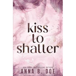 Doe, Anna B. Kiss To Shatter: Special Edition: 8 (Blairwood University: Special Edition) Doe, Anna B. Kiss To Shatter: Special Edition: 8 (Blairwood University: Special Edition)