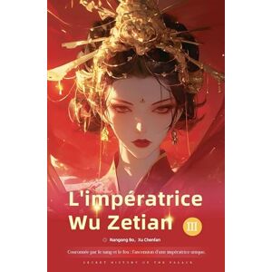 Chenfan, Nangong Bo Xu Couronnée par le sang et le feu: Impératrice Wu Zetian: 3 Chenfan, Nangong Bo Xu Couronnée par le sang et le feu: Impératrice Wu Zetian: 3