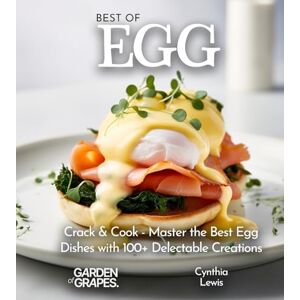 Lewis, Cynthia Best of Eggs Cookbook: Crack & Cook Master the Best Egg Dishes with 100+ Delectable Creations, Pictures Included Lewis, Cynthia Best of Eggs Cookbook: Crack & Cook Master the Best Egg Dishes with 100+ Delectable Creations, Pictures Included