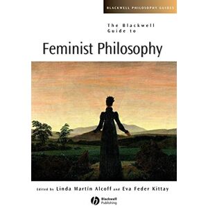 The Blackwell Guide to Feminist Philosophy: 20 (Blackwell Philosophy Guides) The Blackwell Guide to Feminist Philosophy: 20 (Blackwell Philosophy Guides)