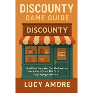 AMORE, LUCY Discounty Game Guide: Build Your Store, Win Over the Town, and Master Every Task in This Cozy Shopkeeping Adventure AMORE, LUCY Discounty Game Guide: Build Your Store, Win Over the Town, and Master Every Task in This Cozy Shopkeeping Adventure