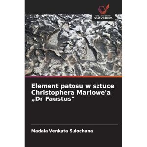 Sulochana, Madala Venkata Element patosu w sztuce Christophera Marlowe'a "Dr Faustus Sulochana, Madala Venkata Element patosu w sztuce Christophera Marlowe'a "Dr Faustus