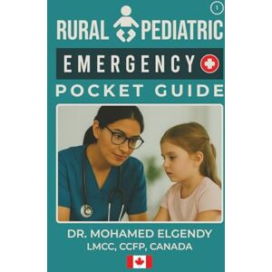 Elgendy, Mohamed RURAL PEDIATRIC EMERGENCY POCKET GUIDE (THE EMERGENCY AND PRIMARY CARE POCKET GUIDE SERIES) Elgendy, Mohamed RURAL PEDIATRIC EMERGENCY POCKET GUIDE (THE EMERGENCY AND PRIMARY CARE POCKET GUIDE SERIES)