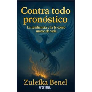 BENEL, ZULEIKA CONTRA TODO PRONÓSTICO: La resiliencia y la fe como motor de vida BENEL, ZULEIKA CONTRA TODO PRONÓSTICO: La resiliencia y la fe como motor de vida