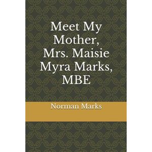 Norman Meet My Mother, Mrs. Maisie Myra Marks, MBE Norman Meet My Mother, Mrs. Maisie Myra Marks, MBE