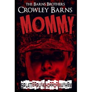 Barns, Crowley MOMMY: Splatterpunk Horror Mayhem: 3 (Daddy's Girl) Barns, Crowley MOMMY: Splatterpunk Horror Mayhem: 3 (Daddy's Girl)
