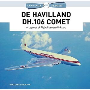 Borgmann, Wolfgang De Havilland DH.106 Comet: A Legends of Flight Illustrated History: 11 (Legends of Flight, 11) Borgmann, Wolfgang De Havilland DH.106 Comet: A Legends of Flight Illustrated History: 11 (Legends of Flight, 11)