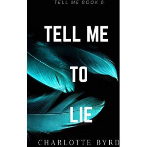 Byrd, Charlotte Tell me to Lie (Tell Me Series) Byrd, Charlotte Tell me to Lie (Tell Me Series)