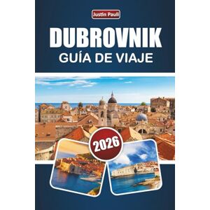 Pauli, Justin DUBROVNIK GUÍA DE VIAJE 2026: Explora la joya costera de Croacia con playas, monumentos históricos, gastronomía local y experiencias culturales para visitantes primerizos Pauli, Justin DUBROVNIK GUÍA DE VIAJE 2026: Explora la joya costera de Croacia con playas, monumentos históricos, gastronomía local y experiencias culturales para visitantes primerizos