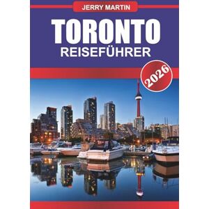 Martin, Jerry TORONTO REISEFÜHRER 2026: Entdecken Sie versteckte Schätze, historische Sehenswürdigkeiten, Reisetipps und unvergessliche Urlaubserlebnisse Martin, Jerry TORONTO REISEFÜHRER 2026: Entdecken Sie versteckte Schätze, historische Sehenswürdigkeiten, Reisetipps und unvergessliche Urlaubserlebnisse