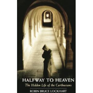 Lockhart, Robin Bruce Halfway To Heaven: The Hidden Life of the Carthusians: 186 (Cistercian Studies Series, 186) Lockhart, Robin Bruce Halfway To Heaven: The Hidden Life of the Carthusians: 186 (Cistercian Studies Series, 186)