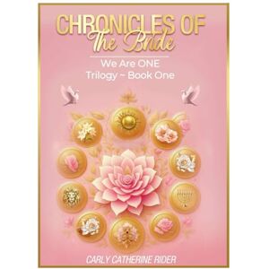 Rider, Carly CHRONICLES OF THE BRIDE (Part 1): We Are ONE Trilogy~ Book One Rider, Carly CHRONICLES OF THE BRIDE (Part 1): We Are ONE Trilogy~ Book One