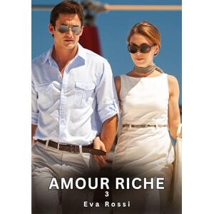 Rossi, Eva Amour Riche. 3: Nouvelles Érotiques de Sexe Tabou pour Adultes Rossi, Eva Amour Riche. 3: Nouvelles Érotiques de Sexe Tabou pour Adultes