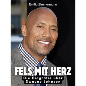 Zimmermann, Emilia Fels mit Herz: Die Biografie über Dwayne Johnson. Komplett in Farbe Zimmermann, Emilia Fels mit Herz: Die Biografie über Dwayne Johnson. Komplett in Farbe