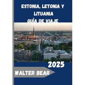 Bear, Walter Estonia, Letonia y Lituania Guía de viaje Bear, Walter Estonia, Letonia y Lituania Guía de viaje