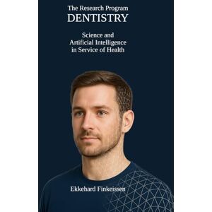 Finkeissen, Dr. Ekkehard Dentistry Dental Research Program in Service of Health: Science and Artificial Intelligence in Service of Health (Science, Knowledge Management & Artificial Intelligence) Finkeissen, Dr. Ekkehard Dentistry Dental Research Program in Service of Health: Science and Artificial Intelligence in Service of Health (Science, Knowledge Management & Artificial Intelligence)
