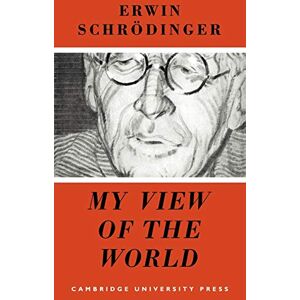 Schrodinger, Erwin My View of the World Schrodinger, Erwin My View of the World
