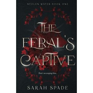 Spade, Sarah The Feral's Captive: A Rejected Mates Romance (Stolen Mates) Spade, Sarah The Feral's Captive: A Rejected Mates Romance (Stolen Mates)