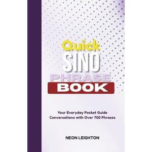 LEIGHTON, NEON QUICK SINO PHRASE BOOK: Your Everyday Pocket Guide Conversations with Over 700 Phrases LEIGHTON, NEON QUICK SINO PHRASE BOOK: Your Everyday Pocket Guide Conversations with Over 700 Phrases