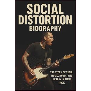 CORRECT, LEON SOCIAL DISTORTION BAND BIOGRAPHY: The Story of Their Music, Roots, and Legacy in Punk Rock CORRECT, LEON SOCIAL DISTORTION BAND BIOGRAPHY: The Story of Their Music, Roots, and Legacy in Punk Rock