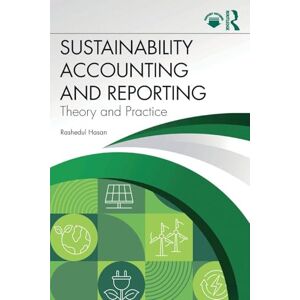 Hasan, Rashedul Sustainability Accounting and Reporting: Theory and Practice Hasan, Rashedul Sustainability Accounting and Reporting: Theory and Practice