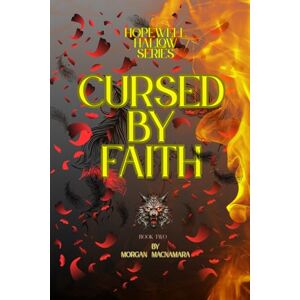 MACNAMARA, MORGAN HOPEWELL HALLOW SERIES: CURSED BY FAITH BOOK TWO MACNAMARA, MORGAN HOPEWELL HALLOW SERIES: CURSED BY FAITH BOOK TWO