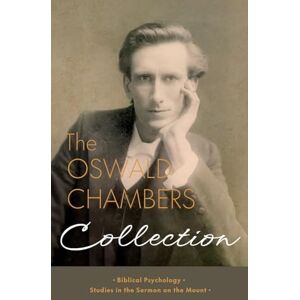 Chambers, Oswald The Oswald Chambers Collection: Biblical Psychology and Studies in the Sermon on the Mount Chambers, Oswald The Oswald Chambers Collection: Biblical Psychology and Studies in the Sermon on the Mount