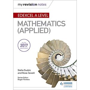 Dudzic, Stella My Revision Notes: Edexcel A Level Maths (Applied) Dudzic, Stella My Revision Notes: Edexcel A Level Maths (Applied)
