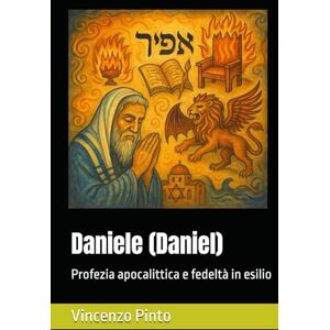 Pinto, Vincenzo Daniele (Daniel): Profezia apocalittica e fedeltà in esilio (Tanakhica) Pinto, Vincenzo Daniele (Daniel): Profezia apocalittica e fedeltà in esilio (Tanakhica)