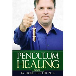 Hunter Ph.D., Erich Pendulum Healing: Circling The Square Of Life To Improve Health, Wealth, Relationships, And Self-Expression Hunter Ph.D., Erich Pendulum Healing: Circling The Square Of Life To Improve Health, Wealth, Relationships, And Self-Expression