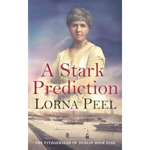 Peel, Lorna A Stark Prediction: The Fitzgeralds of Dublin Book Nine Peel, Lorna A Stark Prediction: The Fitzgeralds of Dublin Book Nine