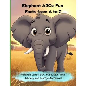 Lance, Yolanda Elephant ABCs: Fun Facts from A to Z Lance, Yolanda Elephant ABCs: Fun Facts from A to Z