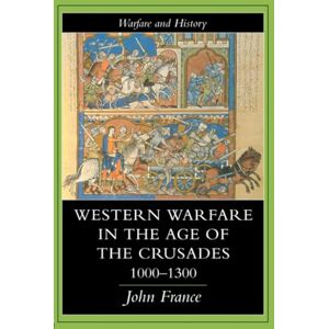 France, John Western Warfare In The Age Of The Crusades, 1000-1300 (Warfare and History) France, John Western Warfare In The Age Of The Crusades, 1000-1300 (Warfare and History)