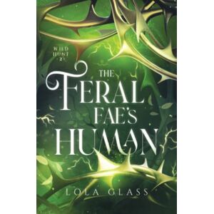Glass, Lola The Feral Fae's Human (Wild Hunt) Glass, Lola The Feral Fae's Human (Wild Hunt)