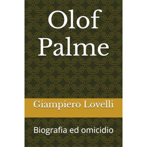 Lovelli, Giampiero Olof Palme: Biografia ed omicidio (Storia Contemporanea e Biografie di uomini e donne dell'Ottocento e del Novecento) Lovelli, Giampiero Olof Palme: Biografia ed omicidio (Storia Contemporanea e Biografie di uomini e donne dell'Ottocento e del Novecento)