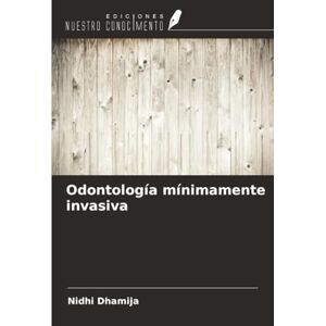 Dhamija, Nidhi Odontología mínimamente invasiva Dhamija, Nidhi Odontología mínimamente invasiva