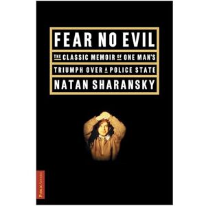 Sharansky, Natan Fear No Evil: The Classic Memoir of One Man's Triumph Over the Police State Sharansky, Natan Fear No Evil: The Classic Memoir of One Man's Triumph Over the Police State